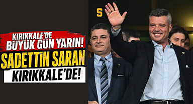 Büyük Gün Yarın Sadettin Saran Kırıkkale'de 