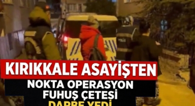 Kırıkkale Asayişten nokta operasyon fuhuş çetesi darbe yedi