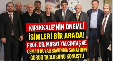 Kırıkkale’nin önemli isimleri bir arada Prof. Dr. Murat Yalçıntaş ve Osman Duyar savunma sanayinin gurur tablosunu konuştu