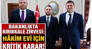 Bakanlıkta Kırıkkale zirvesi hakim evi için kritik karar