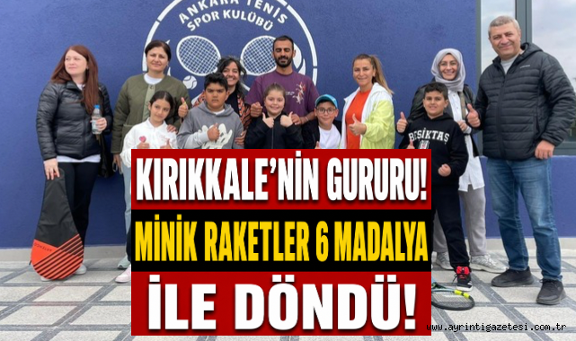 Kırıkkale'nin gururu minik raketler 6 madalya ile döndü