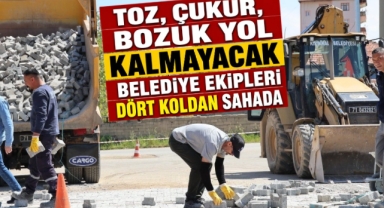 Toz, çukur, bozuk yol kalmayacak belediye ekipleri dört koldan sahada