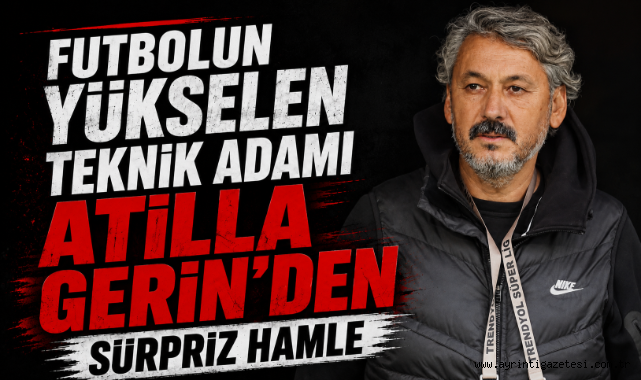 Futbolun Yükselen Teknik Adamı Atilla Gerin'den Sürpriz Hamle