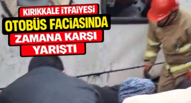 Kırıkkale itfaiyesi otobüs faciasında zamana karşı yarıştı 